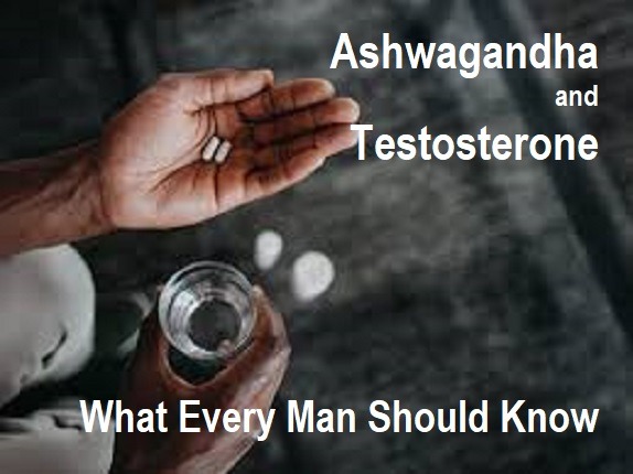 Ashwagandha and Testosterone: What Every Man Should Know