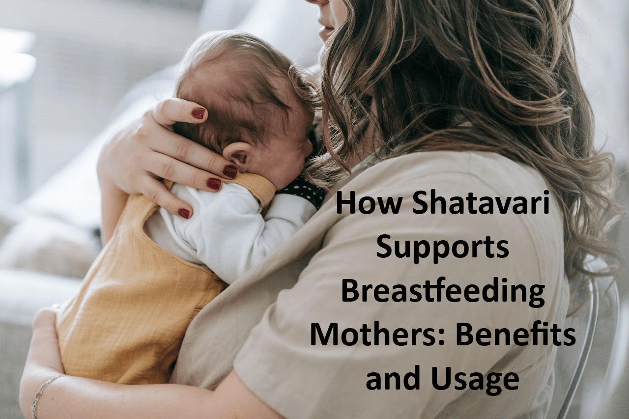 How Shatavari Supports Breastfeeding Mothers: Benefits and Usage